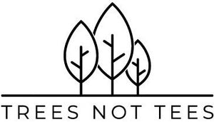 Trees Not Tees