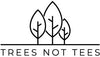 Trees Not Tees